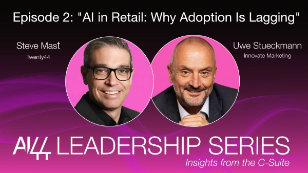 AI44 Leadership Series, Episode 2: Uwe Stueckmann on AI, Retail Transformation, and the Adoption Gap
